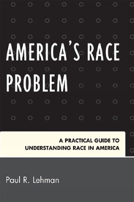 America's Race Problem(English, Paperback, Lehman Paul R.)