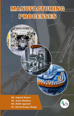 Manufacturing Processes(Paperback, Mr. Yogesh Kumar Mr. Ansar Rahman Mr. Rohit Agrawal Dr. Harish Kumar Banga)