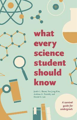 What Every Science Student Should Know(English, Paperback, Bauer Justin L.)