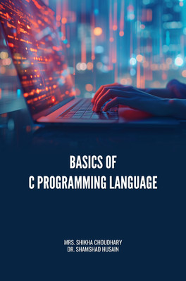 BASICS OF C PROGRAMMING LANGUAGE(Paperback, Mrs. Shikha Choudhary, Dr. Shamshad Husain)