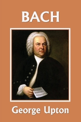 Johann Sebastian Bach (Yesterday's Classics)(English, Paperback, Upton George P)