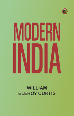 Modern India(Paperback, William Eleroy Curtis)
