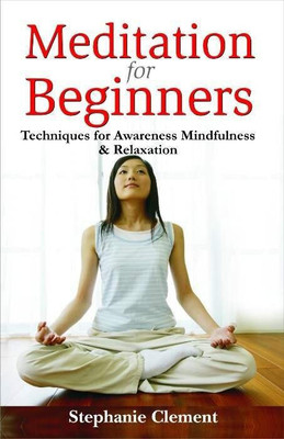 Meditation for Beginners � Technique for awareness Mindfulness and Relaxation(English, Paperback, Clement Stephanie Jean)