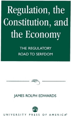 Regulation, The Constitution, and the Economy(English, Paperback, Edwards James Rolph)