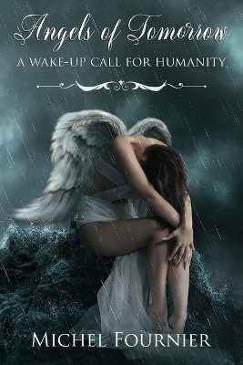 Angels of Tomorrow - A Wake-Up Call for Humanity(English, Paperback, Fournier Michel)