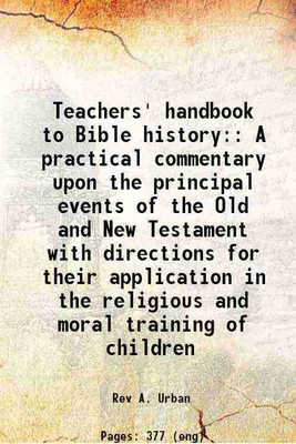 Teacher's handbook to Bible history A practical commentary upon the principal events of the Old and New Testaments 1905 [Hardcover](Hardcover, A. Urban)