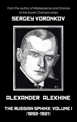 Alexander Alekhine - The Russian Sphinx(English, Hardcover, Voronkov Sergey)