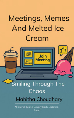 Meetings, Memes And Melted Ice Cream(Paperback, Mahitha Choudhary)