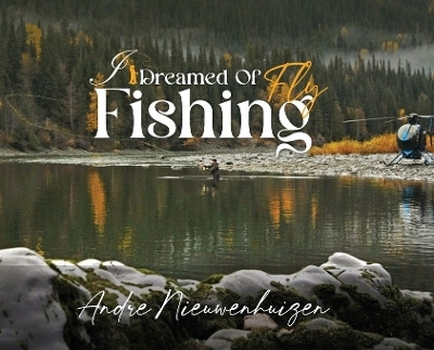 I Dreamed of Fly Fishing(English, Hardcover, Nieuwenhuizen Andre)