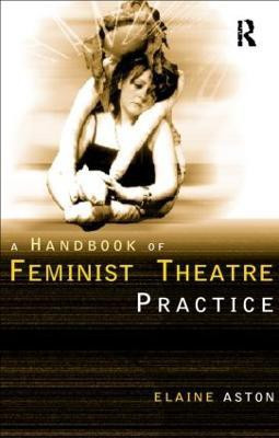 Feminist Theatre Practice: A Handbook(English, Paperback, Aston Elaine)