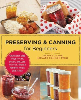 Preserving and Canning for Beginners(English, Paperback, of the Harvard Common Press Editors)