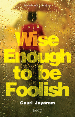 Wise Enough to be Foolish(English, Paperback, Jayaram Gauri)