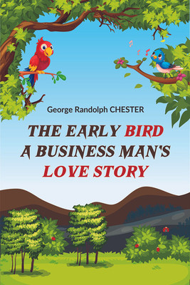 The Early Bird a Business Man's Love Story(English, Paperback, Chester George Randolph)