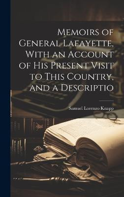Memoirs of General Lafayette, With an Account of His Present Visit to This Country, and a Descriptio(English, Hardcover, Knapp Samuel Lorenzo)