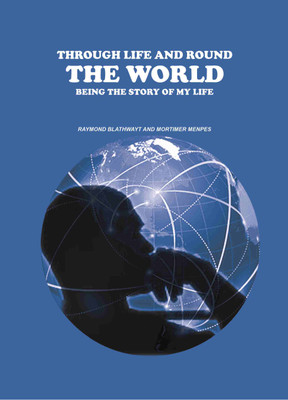 Through Life and Round the World: Being the Story of My Life(Paperback, Raymond Blathwayt, Mortimer Menpes)