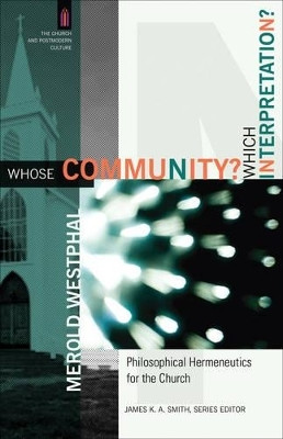 Whose Community? Which Interpretation? - Philosophical Hermeneutics for the Church(English, Paperback, Westphal Merold)