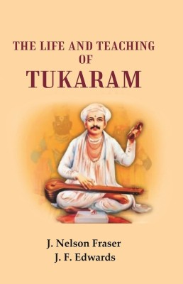 The Life and Teaching of Tukaram(Paperback, J. Nelson Fraser, J. F. Edwards)