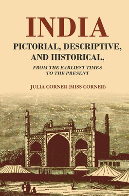India Pictorial, Descriptive, and Historical From the Earliest Times to the Present(Paperback, Julia Corner (Miss Corner))