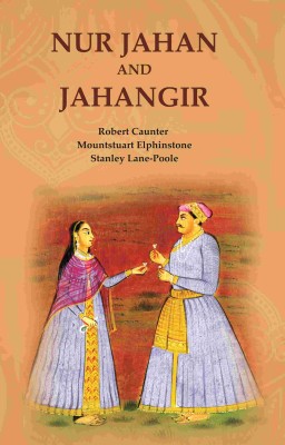 Nur Jahan and Jahangir(Paperback, Robert Caunter, Mountstuart Elphinstone, Stanley Lane-Poole)