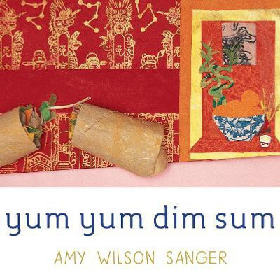 Yum Yum Dim Sum(English, Board book, Wilson Sanger Amy)
