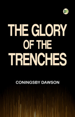 The Glory of the Trenches(Paperback, Coningsby Dawson)