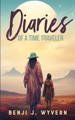 Diaries of a Time Traveler(English, Paperback, Wyvern Benji J)
