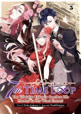 7th Time Loop: The Villainess Enjoys a Carefree Life Married to Her Worst Enemy! (Light Novel) Vol. 5(English, Paperback, Amekawa Touko)