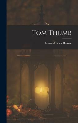 Tom Thumb(English, Hardcover, Brooke Leonard Leslie)