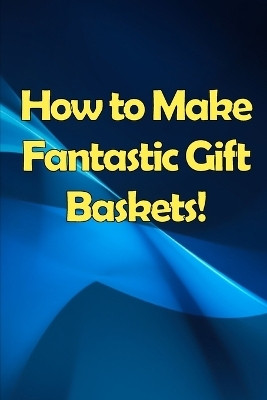 How to Make Fantastic Gift Baskets!(English, Paperback, Orlando Shelly)