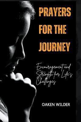 Prayers for the Journey - Encouragement and Strength for Life's Challenges(English, Paperback, Wilder Oaken)