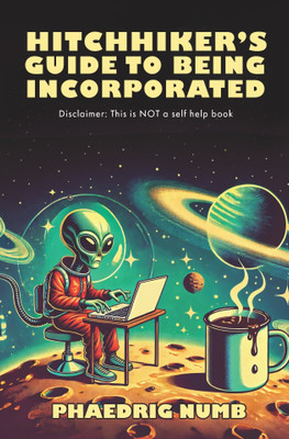 The Hitchhiker's Guide to being Incorporated(Paperback, Phaedrig Numb)