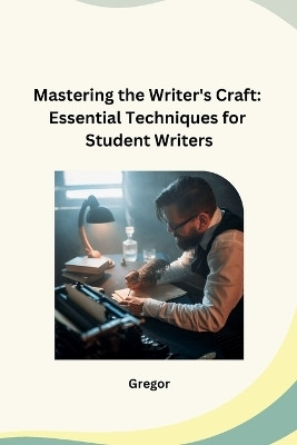 Mastering the Writer's Craft(English, Paperback, Gregor)