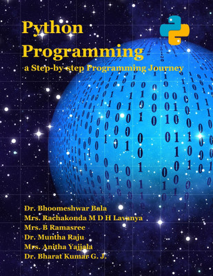 Python Programming: A Step-by-Step Programming Journey(Paperback, Dr. Bhoomeshwar Bala, Mrs. Rachakonda M D H Lavanya, Mrs. B Ramasree, Dr. Muntha Raju, Mrs. Anitha Yajjala)