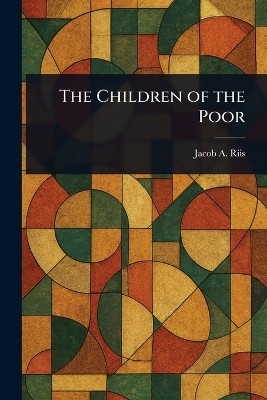 The Children of the Poor(English, Paperback, Riis Jacob a (Jacob August))