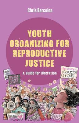 Youth Organizing for Reproductive Justice(English, Paperback, Barcelos Chris)