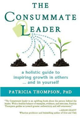 The Consummate Leader(English, Paperback, Thompson Patricia PhD)