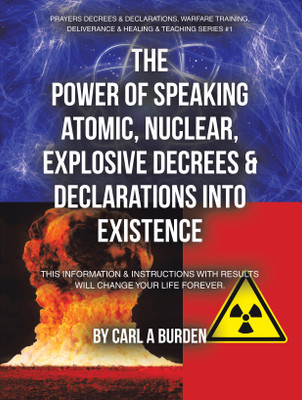 The Power of Speaking Atomic, Nuclear, Explosive Decrees & Declarations Into Existence(English, Paperback, Burden Carl A)