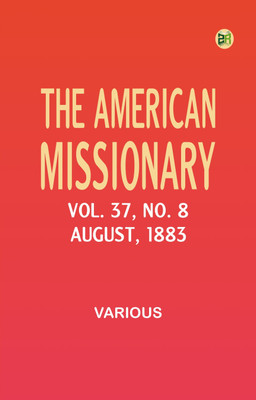 The American Missionary -- Volume 37, No. 8, August, 1883(Paperback, Various)
