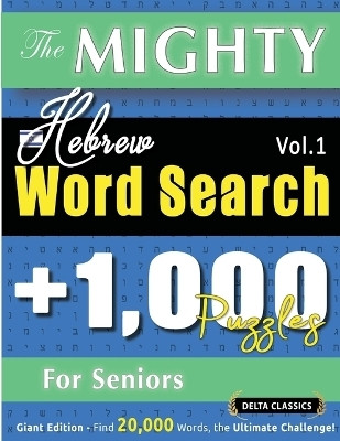 The Mighty Hebrew Word Search - 1,000 Puzzles for Seniors - Delta Classics - Giant Edition - Find 20,000 Words, the Ultimate Challenge!(English, Paperback, Delta Classics)