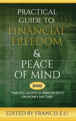 Practical Guide to Financial Freedom & Peace of Mind(English, Paperback, U Francis E)