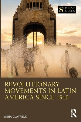 Revolutionary Movements in Latin America since 1910(English, Paperback, Clayfield Anna)