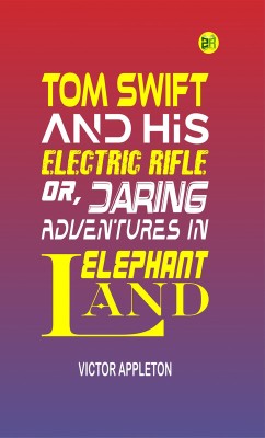 Tom Swift and His Electric Rifle; Or, Daring Adventures in Elephant Land(Paperback, Victor Appleton)