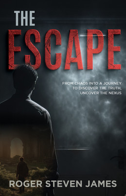 The Escape: From Chaos into a Journey to discover the Truth, Uncover The Nexus(Paperback, Roger Steven James)