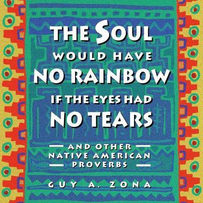 Soul Would Have No Rainbow if the Eyes Had No Tears and Other Native American PR(English, Paperback, Zona Guy)