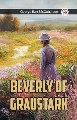 Beverly Of Graustark(English, Paperback, McCutcheon George Barr)