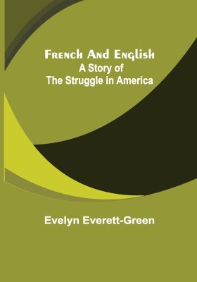 French and English A Story of the Struggle in America(Paperback, Evelyn Everett-Green)