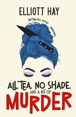 All Tea, No Shade, and a Bit of Murder(English, Paperback, Hay Elliott)