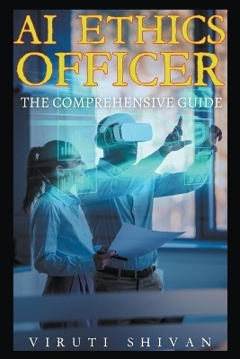 AI Ethics Officer - The Comprehensive Guide(English, Paperback, Shivan Viruti Satyan)