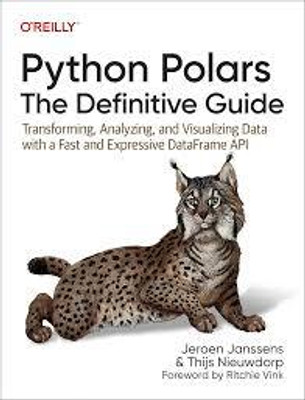 Python Polars: The Definitive Guide: Transforming, Analyzing, and Visualizing Data with a Fast and Expressive DataFrame API(Paperback, Jeroen Janssens)