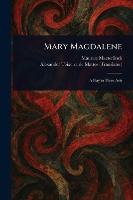 Mary Magdalene(English, Paperback, Maeterlinck Maurice)
